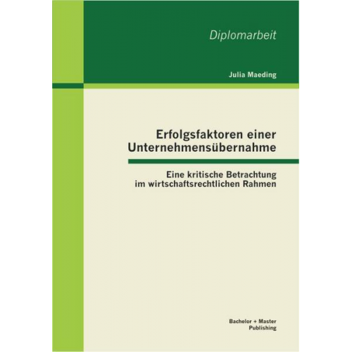 Julia Maeding - Erfolgsfaktoren einer Unternehmensübernahme: Eine kritische Betrachtung im wirtschaftsrechtlichen Rahmen