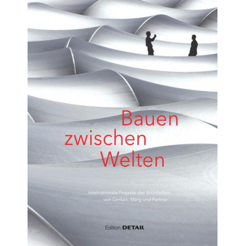 Bauen zwischen Welten • Internationale Projekte der Architekten von Gerkan, Marg und Partner