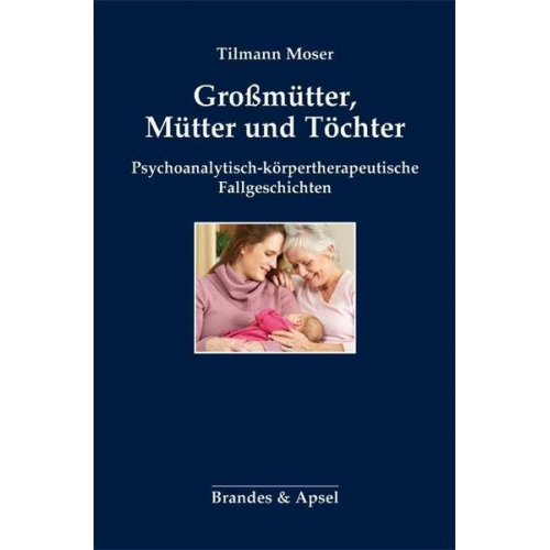 Tilmann Moser - Großmütter, Mütter und Töchter