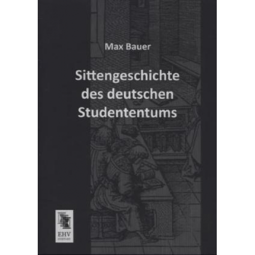 Max Bauer - Sittengeschichte des deutschen Studententums