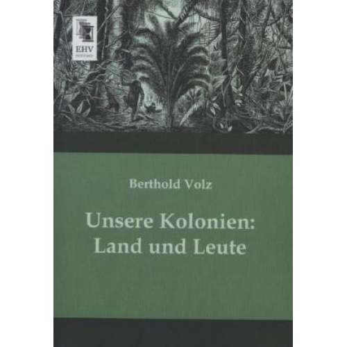 Berthold Volz - Unsere Kolonien: Land und Leute