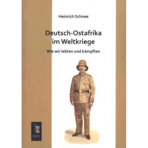 Heinrich Schnee - Deutsch-Ostafrika im Weltkriege