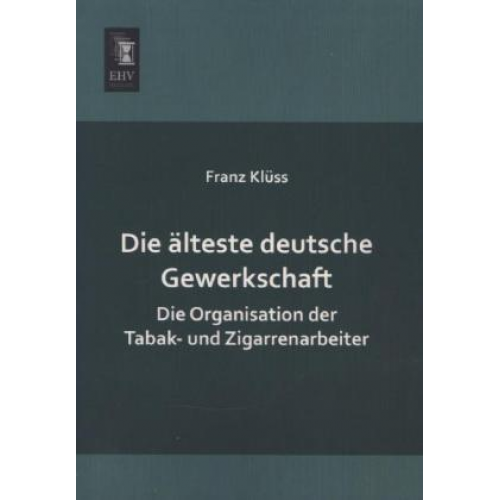 Franz Klüss - Die älteste deutsche Gewerkschaft