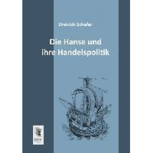 Dietrich Schäfer - Die Hanse und ihre Handelspolitik