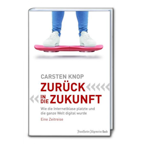 Carsten Knop - Zurück in die Zukunft: Warum wir für die Digitalisierung von Morgen den Mut von Gestern brauchen. Eine Zeitreise