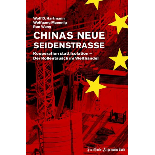 Wolf D. Hartmann & Wolfgang Maennig & Run Wang - Chinas neue Seidenstraße: Kooperation statt Isolation – Der Rollentausch im Welthandel