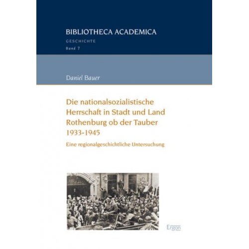 Daniel Bauer - Die nationalsozialistische Herrschaft in Stadt und Land Rothenburg ob der Tauber (1933-1945)