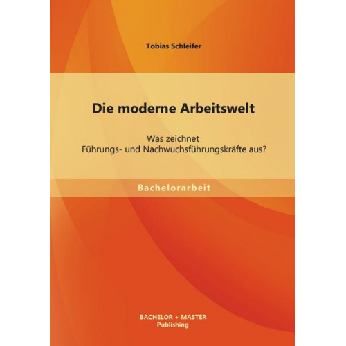 Tobias Schleifer - Die moderne Arbeitswelt: Was zeichnet Führungs- und Nachwuchsführungskräfte aus?