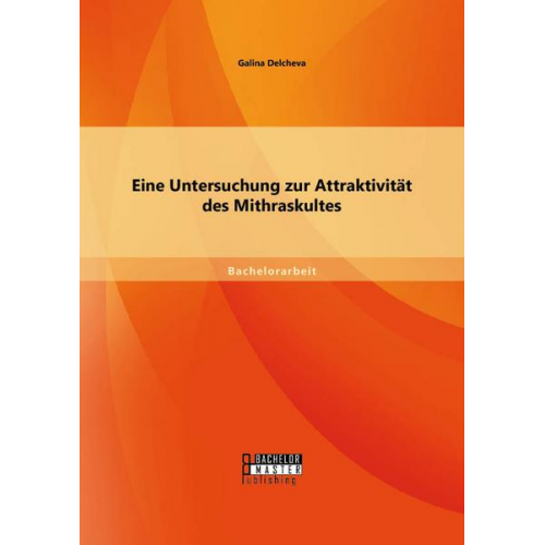 Galina Delcheva - Eine Untersuchung zur Attraktivität des Mithraskultes