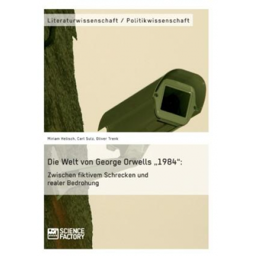 Miriam Helisch & Carl Sulz & Oliver Trenk - Die Welt von George Orwells „1984“: Zwischen fiktivem Schrecken und realer Bedrohung