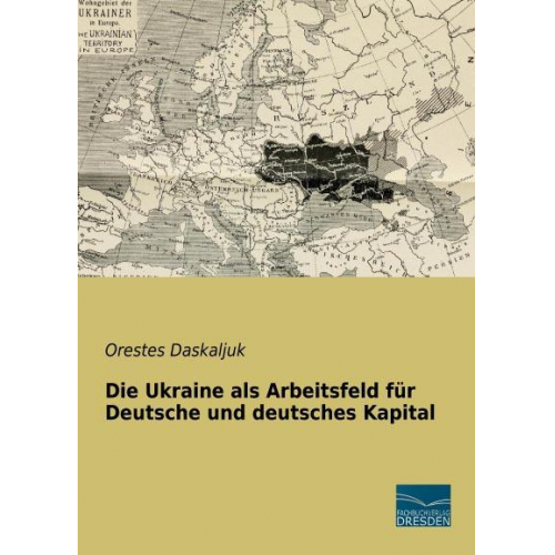 Orestes Daskaljuk - Daskaljuk, O: Ukraine als Arbeitsfeld für Deutsche und deut.