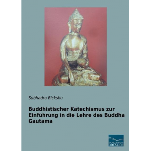 Subhadra Bickshu - Bickshu, S: Buddhistischer Katechismus zur Einführung in die