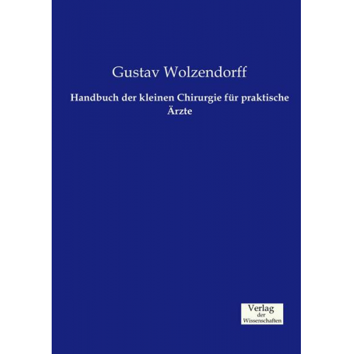 Gustav Wolzendorff - Handbuch der kleinen Chirurgie für praktische Ärzte