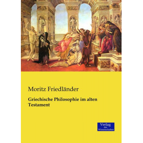 Moritz Friedländer - Griechische Philosophie im alten Testament