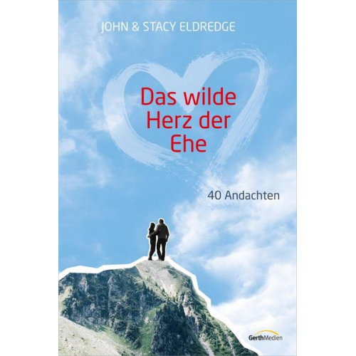 John und Stacy Eldredge - Das wilde Herz der Ehe - Andachten