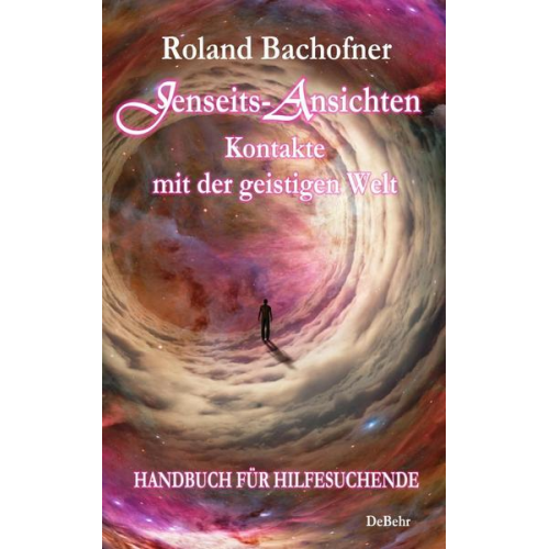 Roland Bachofner - Jenseits - Ansichten - Kontakte mit der geistigen Welt