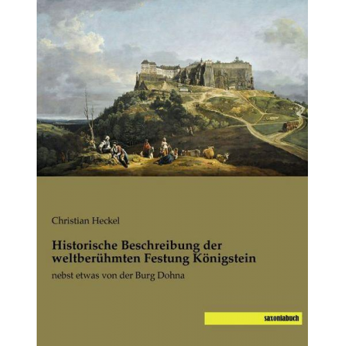 Christian Heckel - Heckel: Historische Beschreibung der weltberühmten Festung