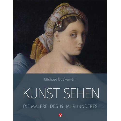 Michael Bockemühl - Kunst sehen - Die Malerei des 19. Jahrhunderts