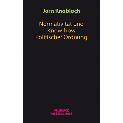 Jörn Knobloch - Normativität und Know-how Politischer Ordnung