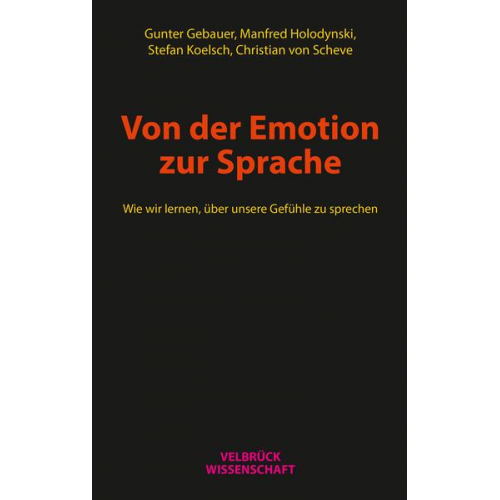 Gunter Gebauer & Manfred Holodynski & Stefan Koelsch & Christian Scheve - Von der Emotion zur Sprache