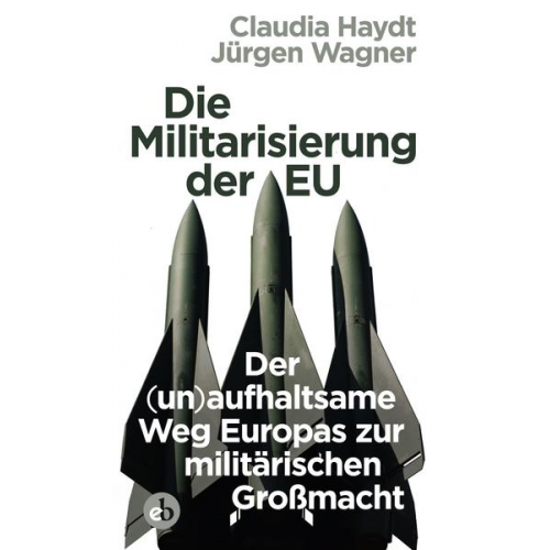 Jürgen Wagner & Claudia Haydt - Die Militarisierung der EU