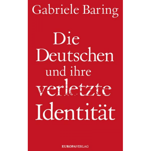 Gabriele Baring - Die Deutschen und ihre verletzte Identität