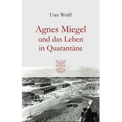 Uwe Wolff - Agnes Miegel und das Leben in Quarantäne