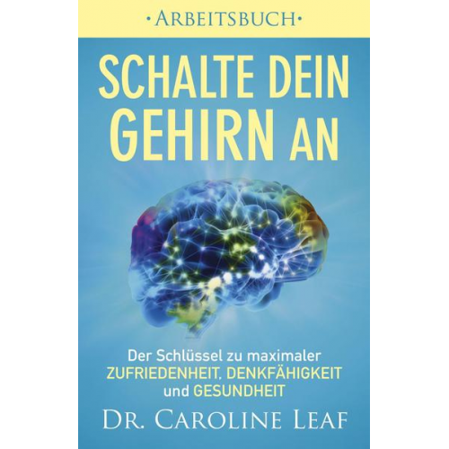 Caroline Leaf - Schalte dein Gehirn an ‒ Arbeitsbuch