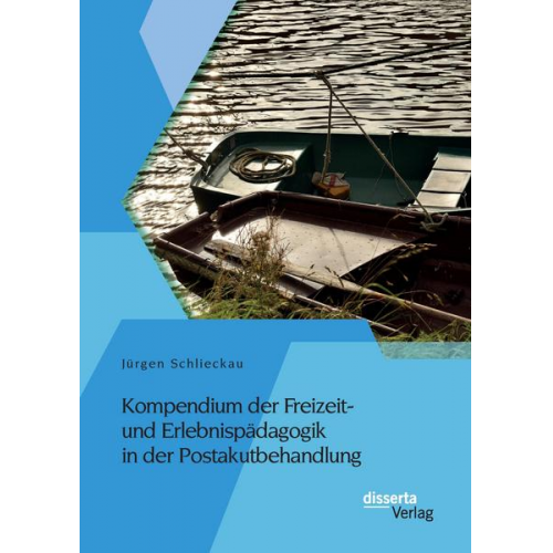 Jürgen Schlieckau - Kompendium der Freizeit- und Erlebnispädagogik in der Postakutbehandlung