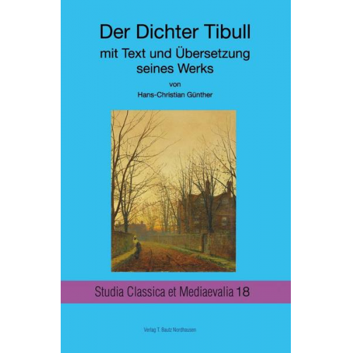 Der Dichter Tibull mit Text und Übersetzung seines Werkes