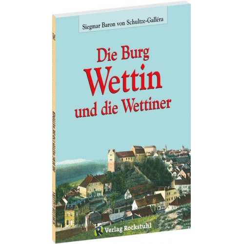 Siegmar Baron Schultze-Gallera - Die Burg Wettin und die Wettiner