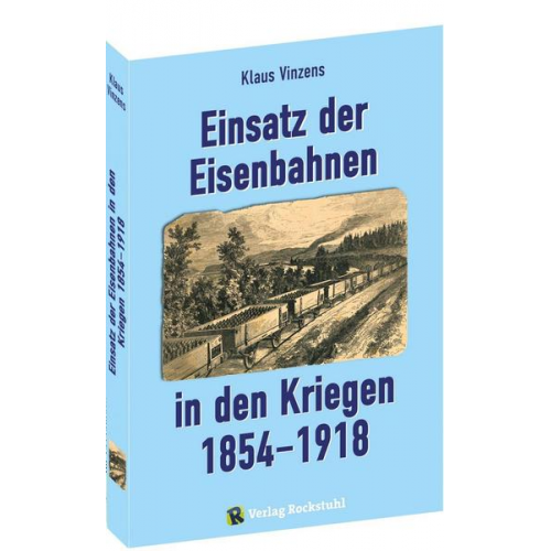 Klaus Vinzens - Einsatz der Eisenbahnen in den Kriegen 1854–1918