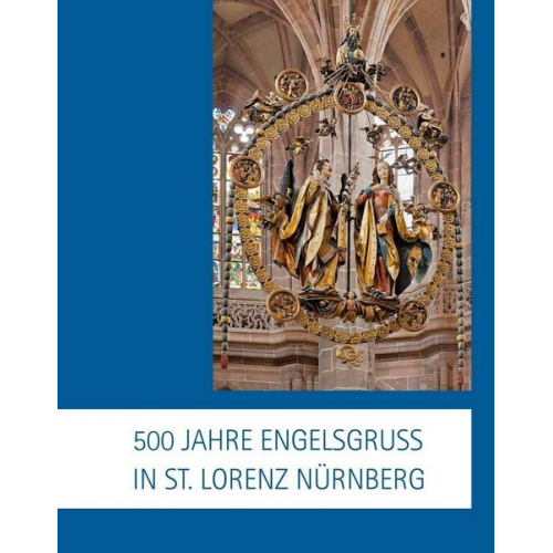 500 Jahre Engelsgruß in St. Lorenz Nürnberg