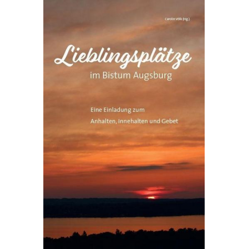 Lieblingsplätze im Bistum Augsburg – Eine Einladung zum Anhalten, Innehalten und Gebet