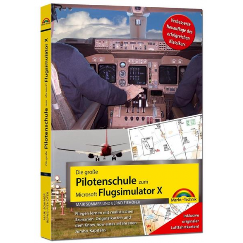 Bernd Fiehöfer & Maik Sommer - Die große Pilotenschule zum Microsoft Flugsimulator X - verbesserte Neuauflage des Klassikers - inkl.originaler Luftfahrtkarten!