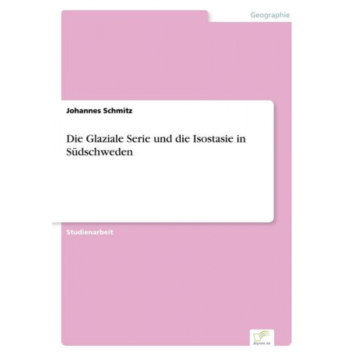 Johannes Schmitz - Die Glaziale Serie und die Isostasie in Südschweden