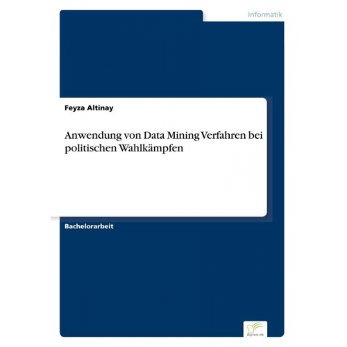 Feyza Altinay - Anwendung von Data Mining Verfahren bei politischen Wahlkämpfen