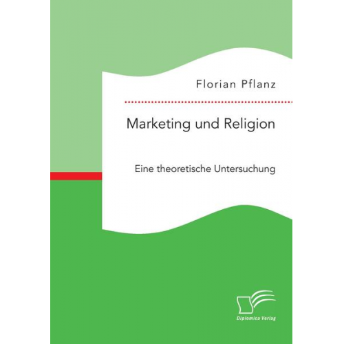 Florian Pflanz - Marketing und Religion. Eine theoretische Untersuchung