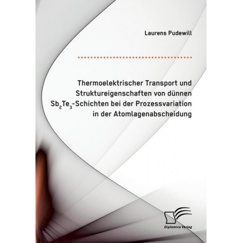 Laurens Pudewill - Thermoelektrischer Transport und Struktureigenschaften von dünnen Sb2Te3-Schichten bei der Prozessvariation in der Atomlagenabscheidung