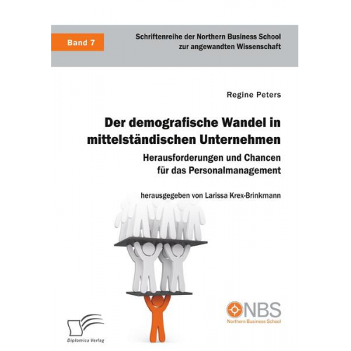 Regine Peters - Der demografische Wandel in mittelständischen Unternehmen. Herausforderungen und Chancen für das Personalmanagement