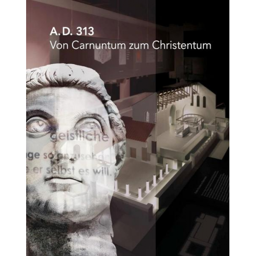 A.D. 313 - Von Carnuntum zum Christentum