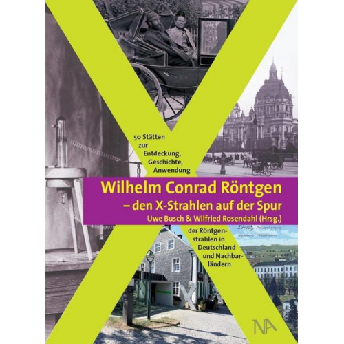 Wilhelm Conrad Röntgen und den X-Strahlen auf der Spur