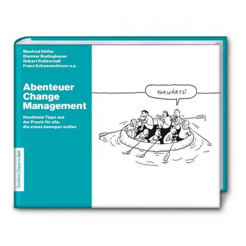 Höfler Manfred & Schwarenthorer Franz & Dolleschall Hubert & Bodingbauer Dietmar - Abenteuer Change Management: Handfeste Tipps aus der Praxis für alle, die etwas bewegen wollen