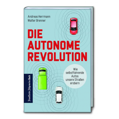 Andreas Herrmann & Walter Brenner - Die autonome Revolution: Wie selbstfahrende Autos unsere Straßen erobern