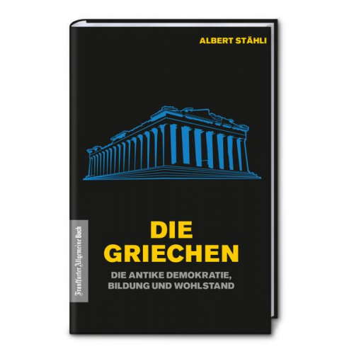 Albert Stähli - Die Griechen: Die antike Demokratie, Bildung und Wohlstand