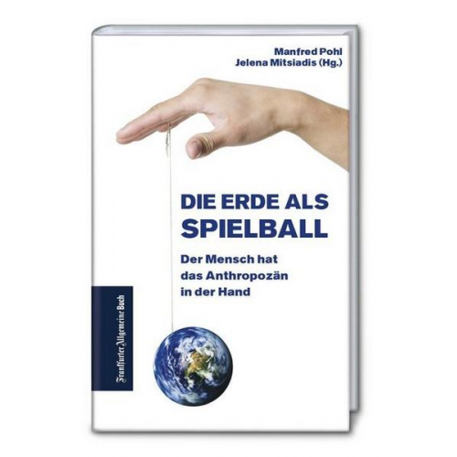 Manfred Pohl - Die Erde als Spielball: Der Mensch hat das Anthropozän in der Hand