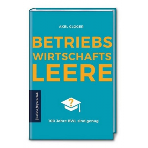 Axel Gloger - BetriebswirtschaftsLEERE: 100 Jahre BWL sind genug