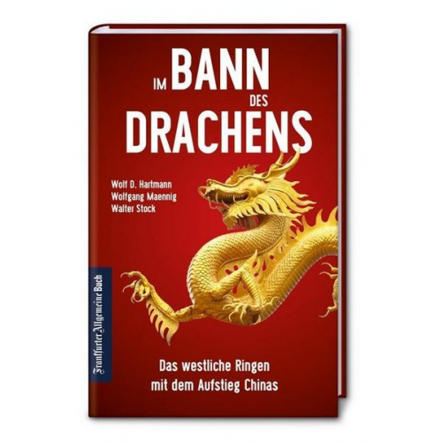 Wolf D. Hartmann & Wolfgang Maennig & Walter Stock - Im Bann des Drachens: Das westliche Ringen mit dem Aufstieg Chinas