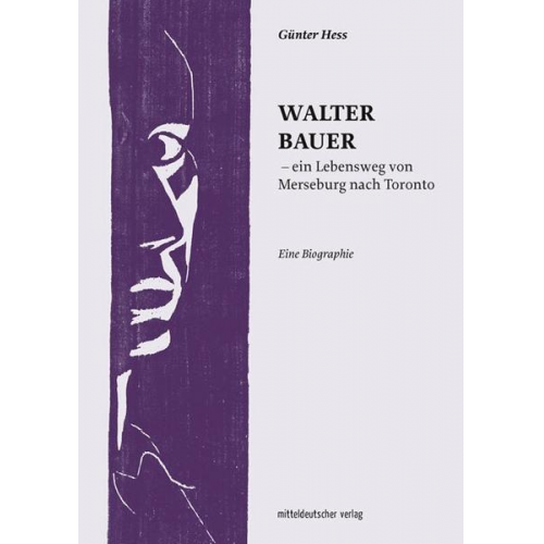 Günter Hess - Walter Bauer – ein Lebensweg von Merseburg nach Toronto