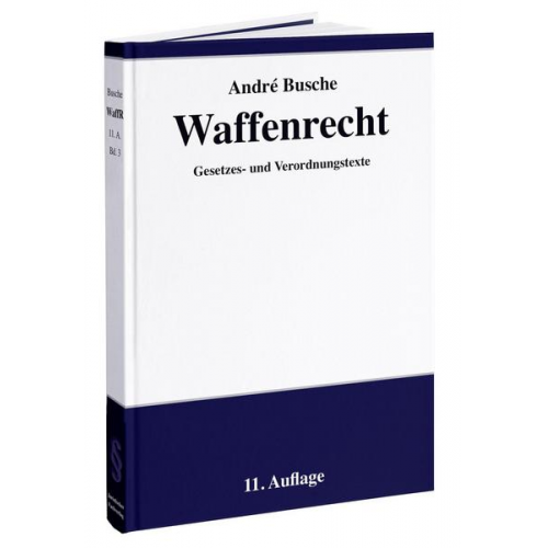 Andre Busche - Waffenrecht: Praxiswissen für Waffenbesitzer, Handel, Verwaltung und Justiz